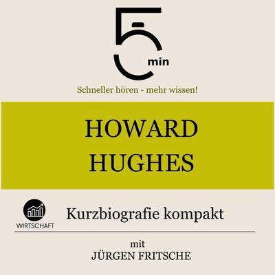 Howard Hughes: Kurzbiografie kompakt - 5 Minuten,5 Minuten Biografien,Jürgen Fritsche, Audio, 9783754510575