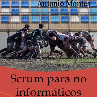 Scrum para No Informáticos - Antonio Montes Orozco, Audio, 4067248363119