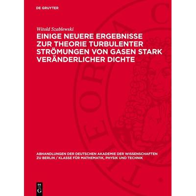 Einige neuere Ergebnisse zur Theorie turbulenter Strömungen von Gasen stark veränderlicher Dichte, Gebundene Ausgabe von Witold Szablewski, De