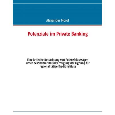 Potenziale im Private Banking, Taschenbuch von Alexander Morof, BoD – Books on Demand, 978-3-8482-5306-7