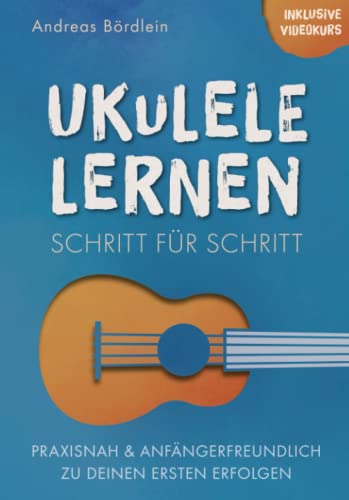 Andreas Bördlein - Ukulele lernen – Schritt für Schritt: Praxisnah und anfängerfreundlich zu deinen ersten Erfolgen - Preis vom 15.10.2026 23:06:25 h