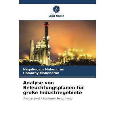Analyse von Beleuchtungsplänen für große Industriegebiete, Taschenbuch von Nagalingam Mahendran,Gomathy Mahendran, Verlag Unser Wissen,