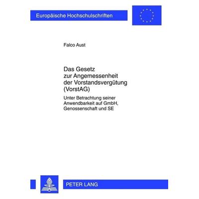 Das Gesetz zur Angemessenheit der Vorstandsvergütung (VorstAG), Taschenbuch von Falco Aust, Peter Lang GmbH, Internationaler Verlag der