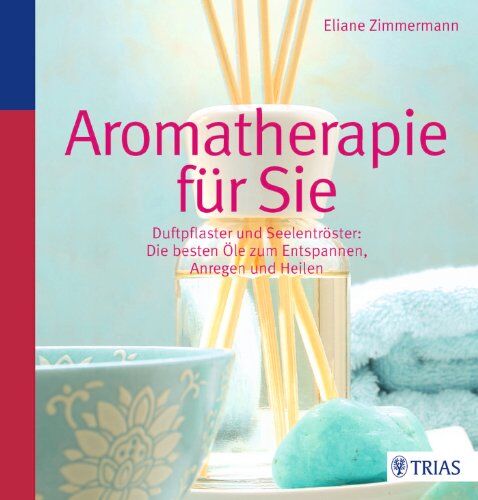 Eliane Zimmermann - Aromatherapie für Sie: Duftpflaster & Seelentröster: Die besten Öle zum Entspannen, Anregen und Heilen - Preis vom 09.10.2026 07:28:09 h
