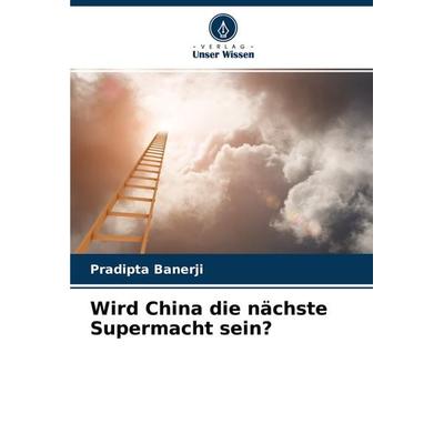 Wird China die nächste Supermacht sein?, Taschenbuch von Pradipta Banerji, Verlag Unser Wissen, 978-620-4-42175-9