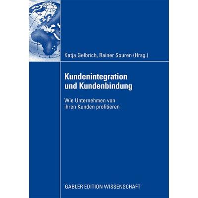 Kundenintegration und Kundenbindung, Taschenbuch von Katja Gelbrich,Rainer Souren, Betriebswirtschaftlicher Verlag Gabler, 978-3-8349-1472-9