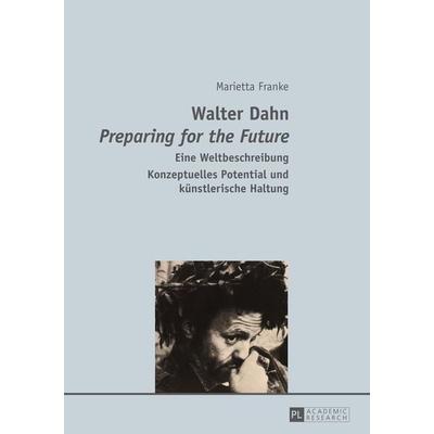 Walter Dahn- «Preparing for the Future», Taschenbuch von Marietta Franke, Peter Lang GmbH, Internationaler Verlag der Wissenschaften,