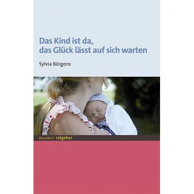 Das Kind ist da, das Glück lässt auf sich warten, Taschenbuch von Sylvia Börgens, Mabuse, 978-3-86321-034-2