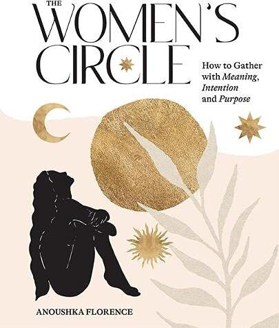 Anoushka Florence - The Women's Circle: How to Gather With Meaning, Intention and Purpose - Preis vom 09.10.2026 07:28:09 h