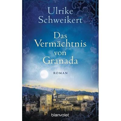 Das Vermächtnis von Granada, Taschenbuch von Ulrike Schweikert, Blanvalet, 978-3-7341-0196-0