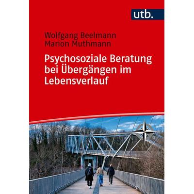 Psychosoziale Beratung bei Übergängen im Lebensverlauf, Taschenbuch von Wolfgang Beelmann,Marion Muthmann, Utb GmbH, 978-3-8252-6706-3