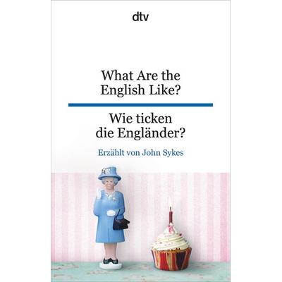 What Are the English Like? Wie ticken die Engländer?, Taschenbuch von John Sykes, dtv, 978-3-423-09542-6