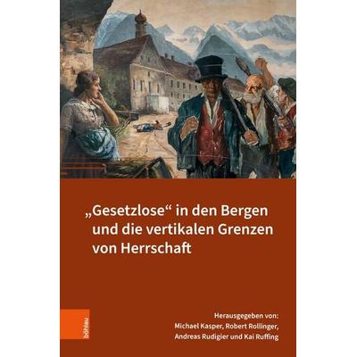 'Gesetzlose' in den Bergen und die vertikalen Grenzen von Herrschaft, Gebundene Ausgabe von , Böhlau Verlag, 978-3-205-22261-3