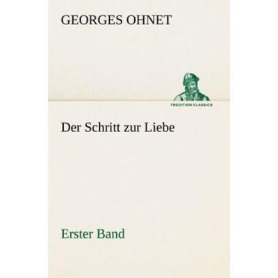 Der Schritt zur Liebe - Erster Band, Taschenbuch von Georges Ohnet, Tredition, 978-3-8424-1013-8