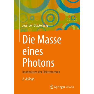 Die Masse eines Photons, Taschenbuch von Josef Stackelberg, Springer Fachmedien Wiesbaden GmbH, 978-3-658-48049-3
