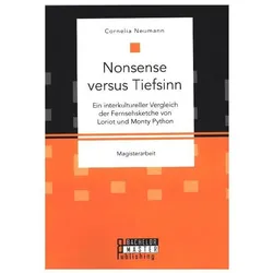 Nonsense versus Tiefsinn: Ein interkultureller Vergleich der Fernsehsketche von Loriot und Monty Pyt, Fachbücher von Cornelia Neumann