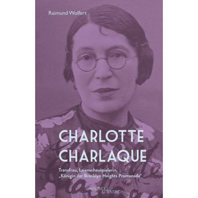 Charlotte Charlaque, Taschenbuch von Raimund Wolfert, Hentrich und Hentrich Verlag Berlin, 978-3-95565-475-7