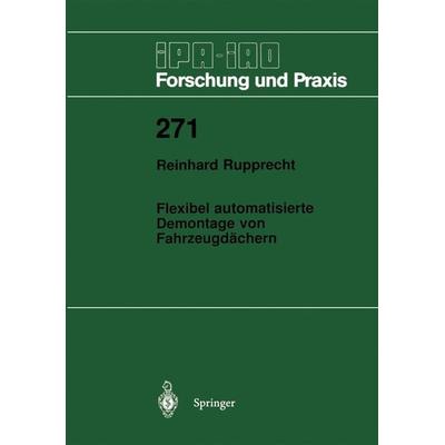Flexibel automatisierte Demontage von Fahrzeugdächern, Taschenbuch von Reinhard Rupprecht, Springer Berlin, 978-3-540-64969-4