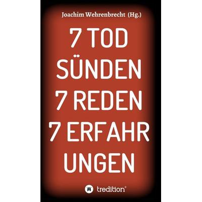 7 Todsünden 7 Reden 7 Erfahrungen, Gebundene Ausgabe von Joachim Wehrenbrecht, Tredition, 978-3-7482-7778-1