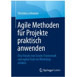 Agile Methoden für Projekte praktisch anwenden, Fachbücher von Christina Lehmann
