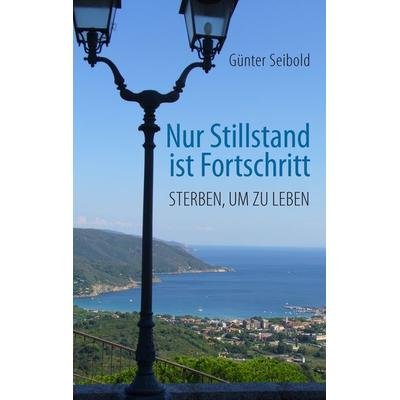 Nur Stillstand ist Fortschritt, Taschenbuch von Günter Seibold, BoD – Books on Demand, 978-3-7412-9910-0