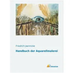 Handbuch der Aquarellmalerei, Ratgeber von Friedrich Jaennicke