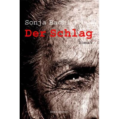 Der Schlag, Taschenbuch von Sonja Bachl, AtheneMedia Verlag, 978-3-86992-019-1