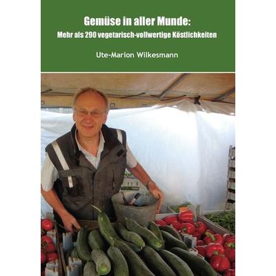 Gemüse in aller Munde, Taschenbuch von Ute-Marion Wilkesmann, BoD – Books on Demand, 978-3-8448-1510-8