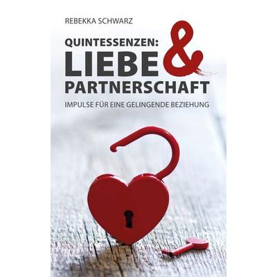QUINTESSENZEN: Liebe & Partnerschaft, Taschenbuch von Rebekka Schwarz, Tredition, 978-3-7469-8328-8