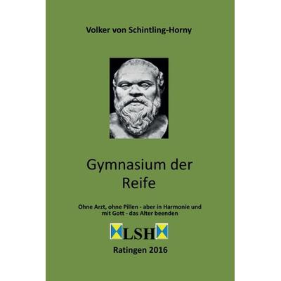 Gymnasium der Reife, Gebundene Ausgabe von Volker Schintling-Horny, Tredition, 978-3-7345-0145-6