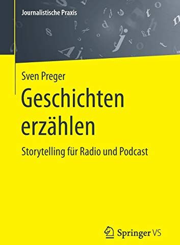 Sven Preger - Geschichten erzählen: Storytelling für Radio und Podcast (Journalistische Praxis) - Preis vom 30.09.2026 09:01:18 h