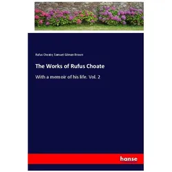 The Works of Rufus Choate, Belletristik von Samuel Gilman Brown, Rufus Choate
