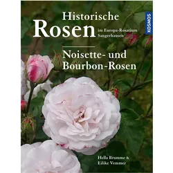 Historische Rosen im Europa Rosarium Sangerhausen: Noisette- und Bourbon-Rosen, Ratgeber von Eilike Vemmer, Hella Brumme