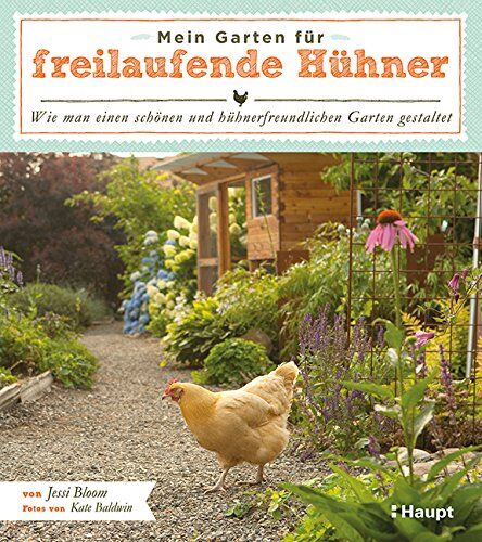 Jessi Bloom - Mein Garten für freilaufende Hühner: Wie man einen schönen und hühnerfreundlichen Garten gestaltet - Preis vom 15.10.2026 23:06:25 h