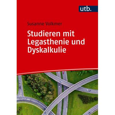 Studieren mit Legasthenie und Dyskalkulie, Taschenbuch von Susanne Volkmer, Utb GmbH, 978-3-8252-6405-5