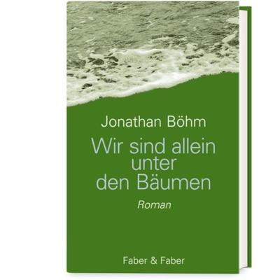 Wir sind allein unter den Bäumen, Gebundene Ausgabe von Jonathan Böhm, Faber & Faber, 978-3-86730-199-2