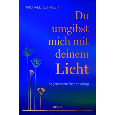 Du umgibst mich mit deinem Licht, Gebundene Ausgabe von Michael Lehmler, Adeo Verlag, 978-3-86334-415-3