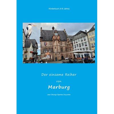 Der einsame Reiher von Marburg, Taschenbuch von Jean Shongo Djamba Onyumbe, Tolino Media, 978-3-8194-7163-6