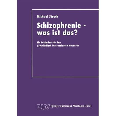 Schizophrenie — was ist das?, Taschenbuch von Michael Struck, Deutscher Universitätsverlag, 978-3-663-01650-2