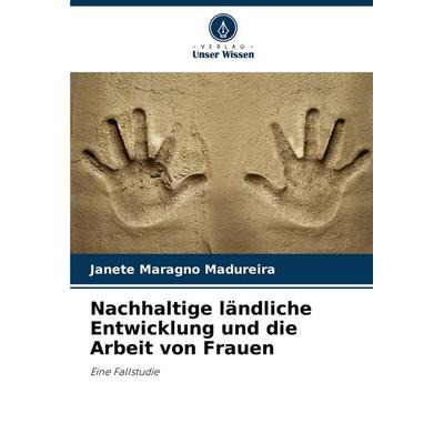 Nachhaltige ländliche Entwicklung und die Arbeit von Frauen, Taschenbuch von Janete Maragno Madureira, Verlag Unser Wissen, 978-620-6-83179-2