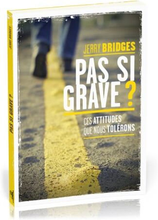 Jerry Bridges - Pas si grave ? : ces attitudes que nous tolérons - Preis vom 19.10.2026 19:33:35 h