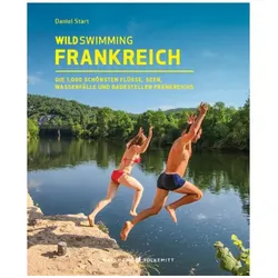 Wild Swimming Frankreich, Ratgeber von Daniel Start