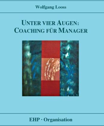 Wolfgang Looss - Unter vier Augen: Coaching für Manager - Preis vom 13.10.2026 11:25:28 h