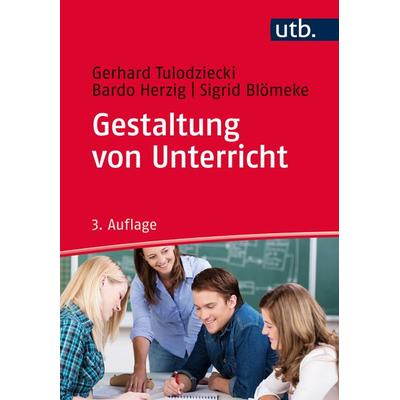 Gestaltung von Unterricht, Taschenbuch von Gerhard Tulodziecki,Bardo Herzig,Sigrid Blömeke, Utb GmbH, 978-3-8252-4794-2