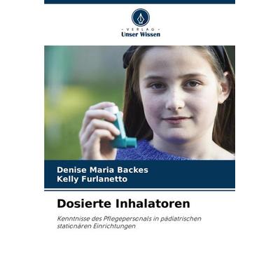 Dosierte Inhalatoren, Taschenbuch von Denise Maria Backes,Kelly Furlanetto, Verlag Unser Wissen, 978-620-7-17933-6