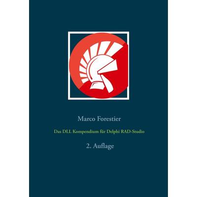 Das DLL Kompendium für Delphi RAD-Studio, Taschenbuch von Marco Forestier, BoD – Books on Demand, 978-3-7526-4589-7