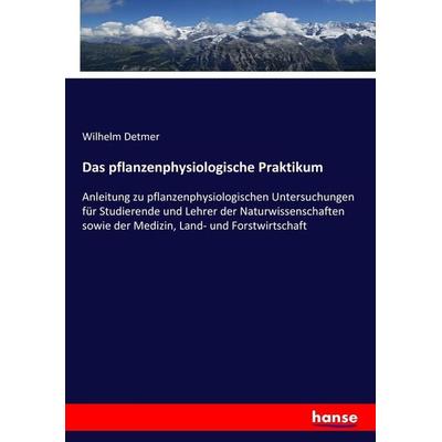 Das pflanzenphysiologische Praktikum, Taschenbuch von Wilhelm Detmer, Hansebooks, 978-3-7434-6453-7