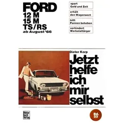 Ford 12M/ 15M/ TS/RS ab August '66, Ratgeber von Dieter Korp
