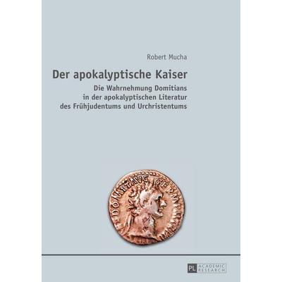 Der apokalyptische Kaiser, Taschenbuch von Robert Mucha, Peter Lang GmbH, Internationaler Verlag der Wissenschaften, 978-3-631-66439-1