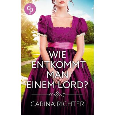 Wie entkommt man einem Lord?, Taschenbuch von Carina Richter, BoD - Books on Demand, 978-3-9863787-6-9